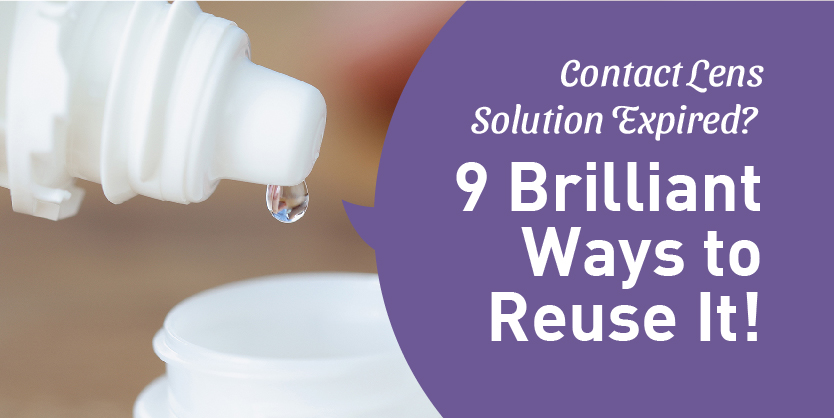 Contact Lens Solution Expired? 9 Brilliant Ways to Reuse It ...