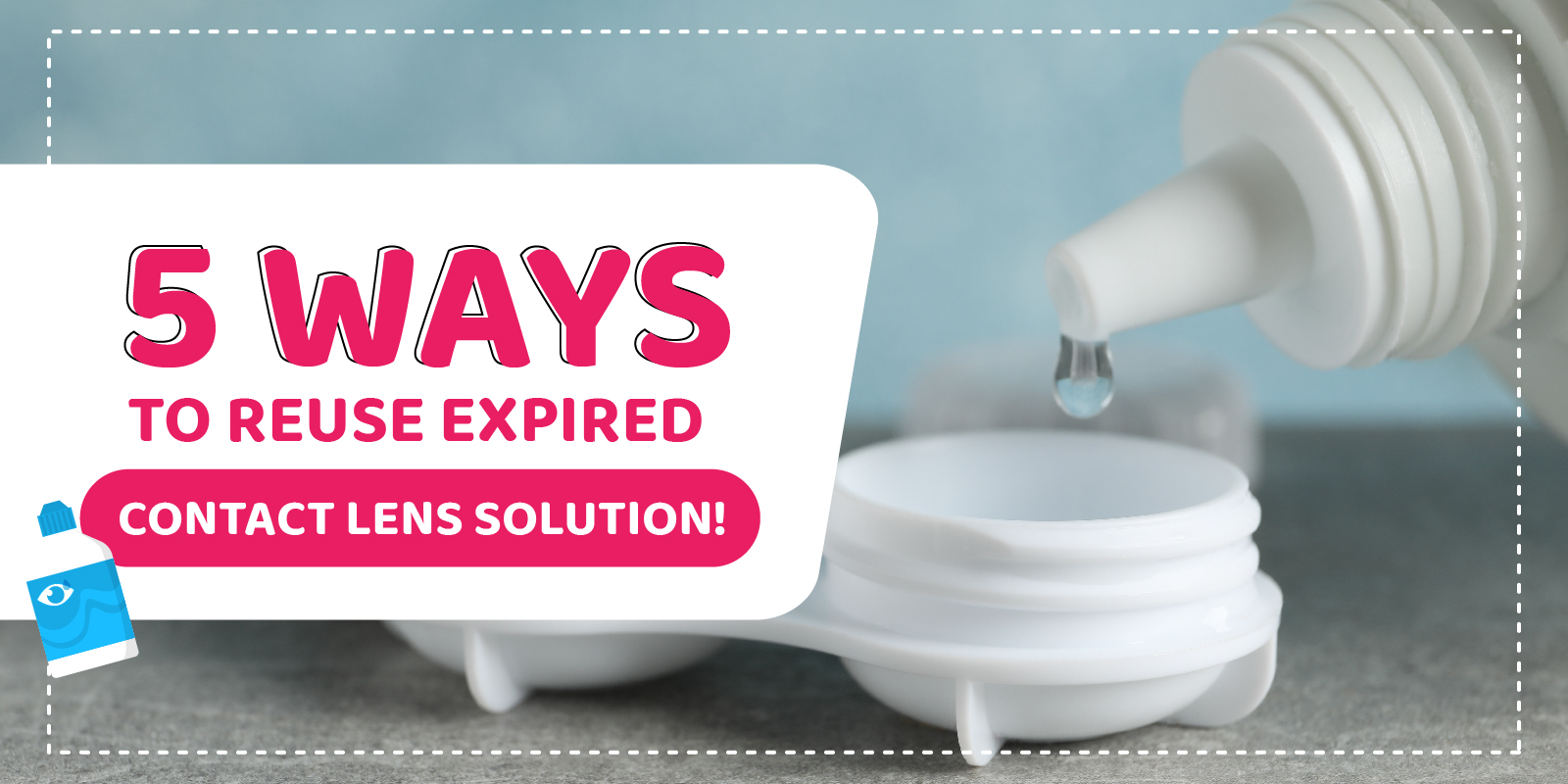 (SM)5 Ways to Reuse Expired Contact Lens Solution!01 — UNIQSO