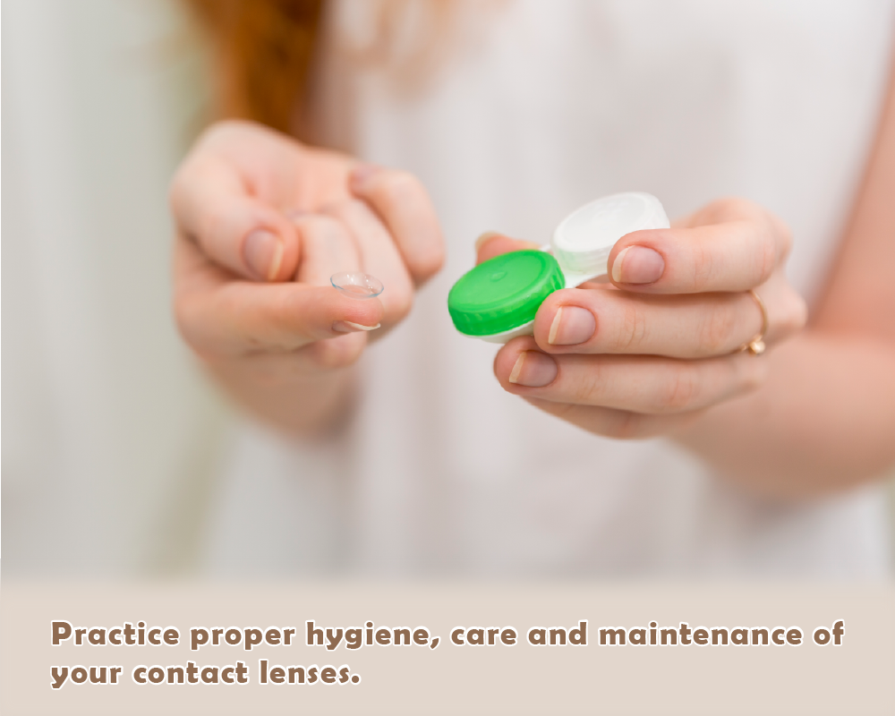 Practicing proper hygiene, care and maintenance of your contact lenses to ensure a comfortable, enjoyable and safe experience.