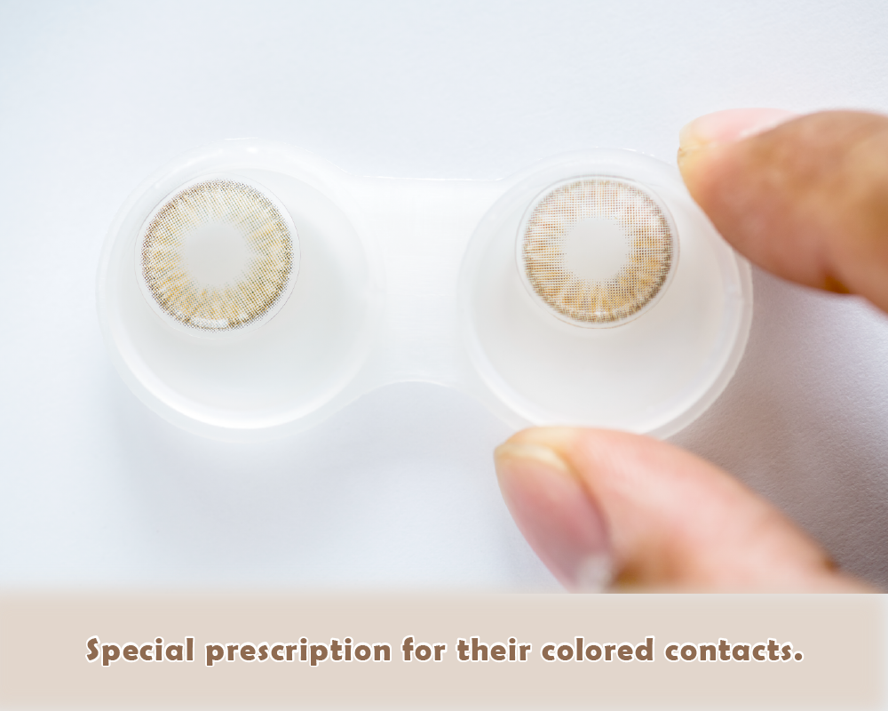 There are people who needs special prescription for their colored contacts.