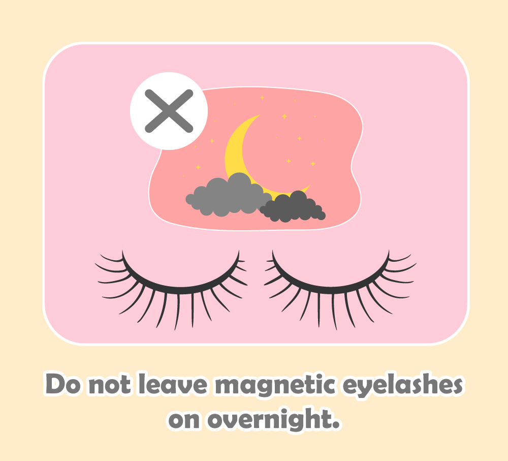 DO NOT leave magnetic eyelashes on overnight. 