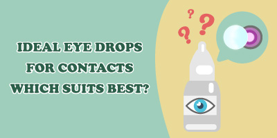 Ideal Eye Drops for Contacts Which Suits Best?