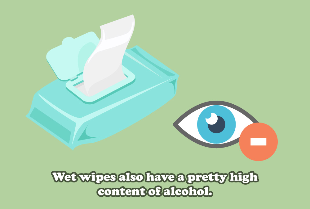 Wet wipes also have a pretty high
content of alcohol.