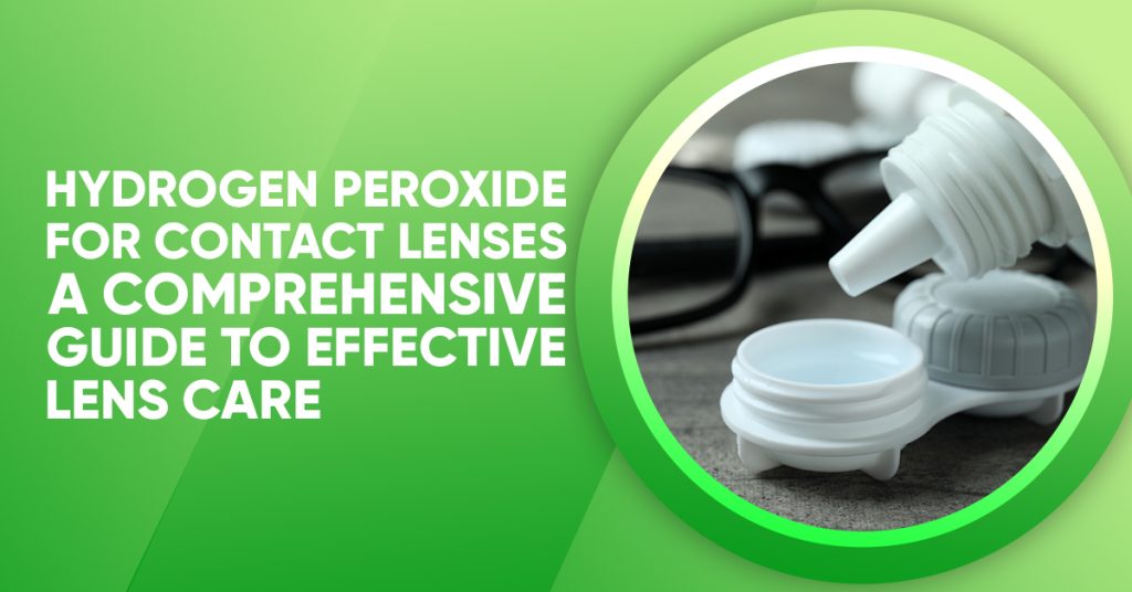 Hydrogen Peroxide For Contact Lenses A Comprehensive Guide 4522